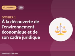 Dossier 1 – À la découverte de l’environnement économique et de son cadre juridique