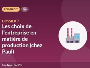 Dossier 7 – Les choix de l’entreprise en matière de production (chez Paul)