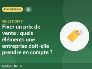 Question 9 – Fixer un prix de vente : quels éléments une entreprise doit-elle prendre en compte ?