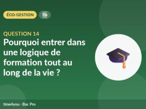Question 14 – Pourquoi entrer dans une logique de formation tout au long de la vie ?