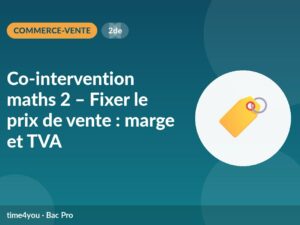 Co-intervention maths 2 – Fixer le prix de vente : marge et TVA
